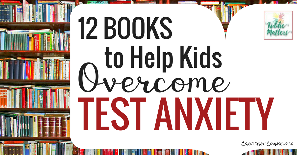 12 Books To Help Kids Overcome Test Anxiety - Confident Counselors