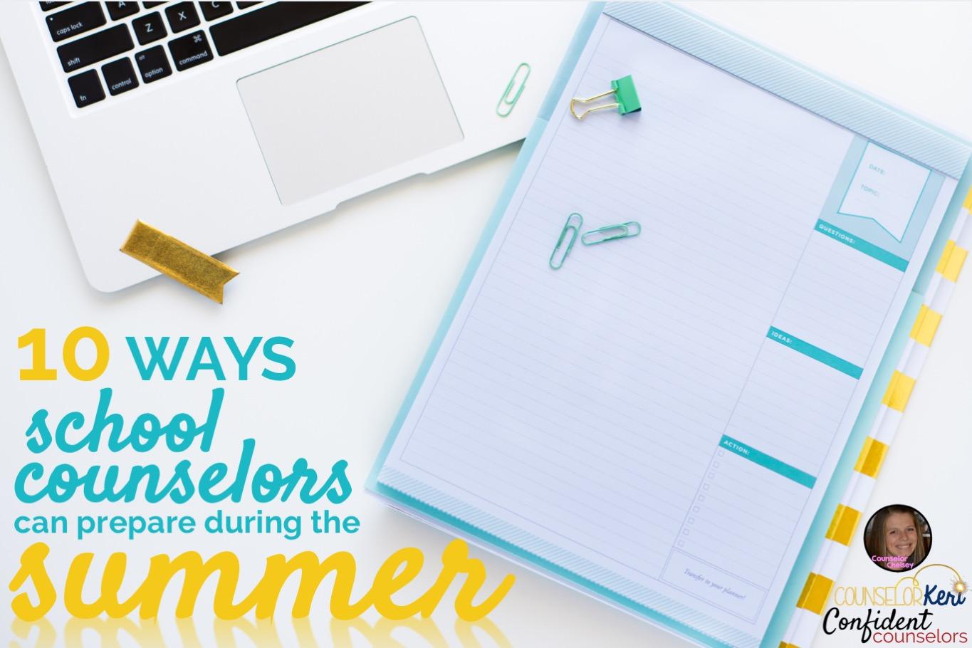 School Counselor Summer Prep. 10 ways to prepare this summer to ensure their year is off to a great, confident start. #schoolcounselorprep