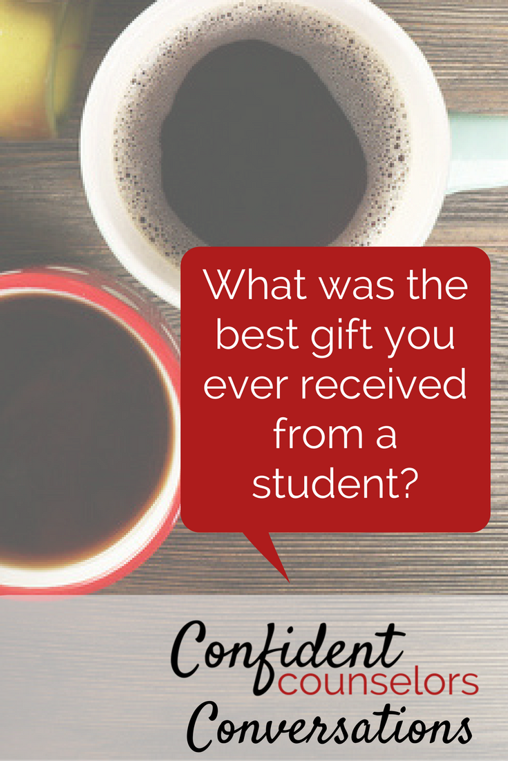 confident counselors conversations: what is the best gift you ever received from a student?