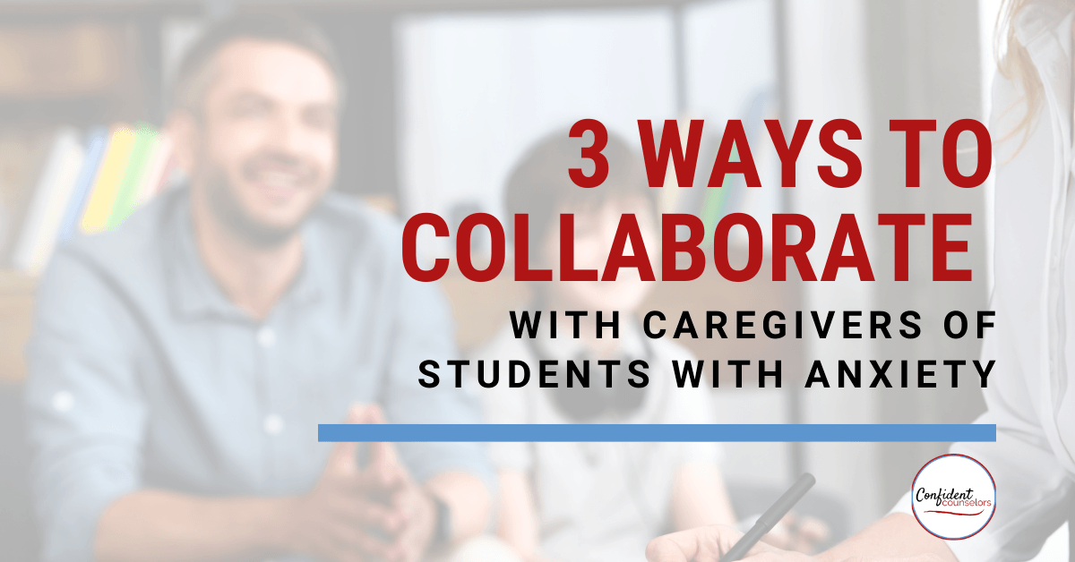 Looking for ideas for Parent Support for Students with Anxiety? Try these 3 must-dos for collaborating with parents of kids who worry!