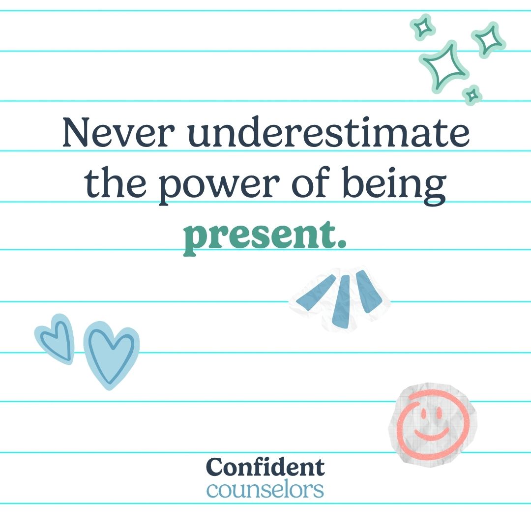 Quote: Never underestimate the power of being present.